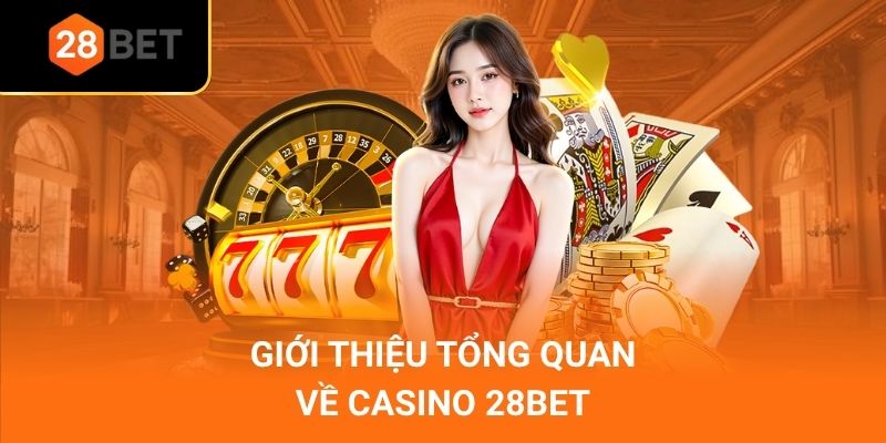 Giới thiệu tổng quan về casino 28Bet